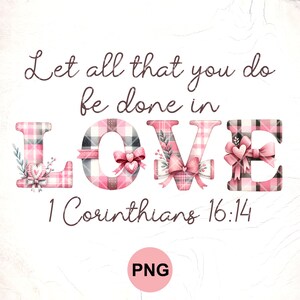 Let all that you do be in love Png Sublimation,1 Corinthians 16:14 ,christian valentine gift,religious png,Instant Download Digital Files
