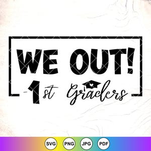 We Out First Grade SVG, 1st Grade Graduation svg, Last Day of School SVG,1st Grade Shirt svg,Graduate gift,Instant Download Files for Cricut