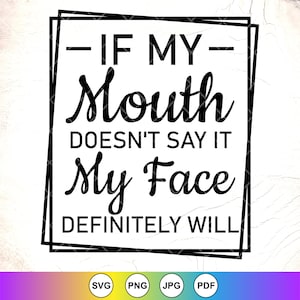 Wenn mein Mund es nicht sagt, wird mein Gesicht Definitely Will SVG, lustiger Spruch, Humor svg, sarkastisches svg, Sarkasmus svg, Instant Download-Datei für Cricut