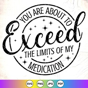 U staat op het punt de grenzen van mijn medicatie SVG te overschrijden, grappig gezegde, humor SVG, sarcastische SVG, sarcasme SVG, instant downloadbestanden voor de Cricut