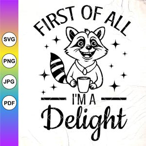 Tout d'abord, je suis un délice SVG, svg drôle de raton laveur, svg sarcastique sarcastique, svg tendance femmes, dicton drôle, fichiers à téléchargement immédiat pour Cricut