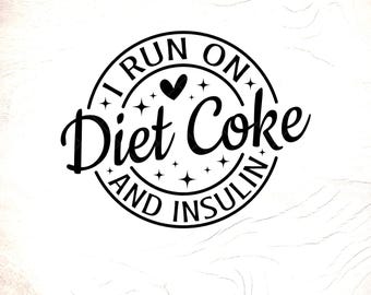 I Run On Diet Coke and Insulin SVG: Funny Soda Gift (Digital Download)