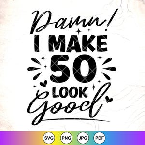 Damn I Make 50 Look Good SVG, 50e verjaardag Svg, 50 jaar oude Svg, grappig verjaardagscadeau, verjaardagskoningin svg, instant downloadbestanden voor Cricut