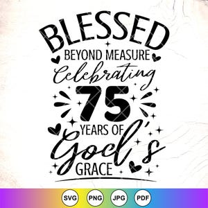 Blessed Außer Maß Feiern 75 Jahre Gottes Gnade SVG, religiöse Geburtstag svg, 75.Geburtstag Shirt svg, Instant Download für Cricut