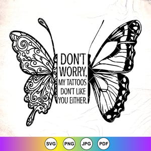 Don&#39;t Worry My Tattoos Dont Like You Either SVG PNG,Tattoo Artist Gift,Funny Tattoo Lover svg, Tattoo addict Svg,Instant Download for Cricut