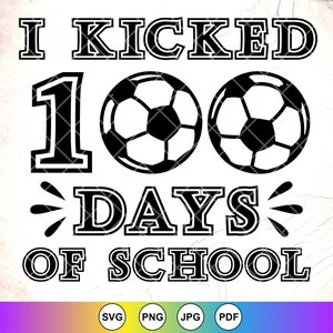 I Kicked 100 Days of School SVG: Soccer Teacher Shirt,Back to School,Cricut Files,Digital Download