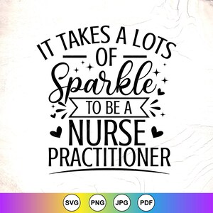 May include: Black and white graphic with the text "IT TAKES A LOTS OF Sparkle TO BE A NURSE PRACTITIONER." The design includes decorative elements like stars and hearts. The bottom of the image has file type icons.