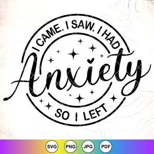Ik kwam, ik zag dat ik angst had, dus ik verliet SVG, sarcastische SVG, sarcasme SVG, grappige Womens shirt SVG, angst leven SVG, Instant Download bestanden voor Cricut