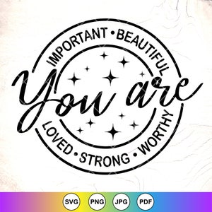 Sei importante, bella, amata, forte, degna SVG, donne SVG, motivazionale SVG, positivo SVG, Boss Lady SVG, file di download istantanei per Cricut
