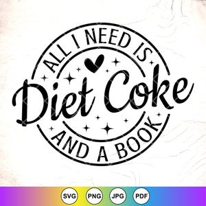 All I Need is Diet Coke and a book SVG,Gift for Diet svg,Coke Lover svg,Soda Lover svg,Diet Coke Lover svg,Instant Download Files for Cricut
