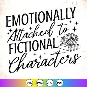 Emotionally Attached To Fictional Characters SVG, Book Lover Quotes svg,Bookish Svg,Reader Svg,reading books Svg,Instant Download for Cricut