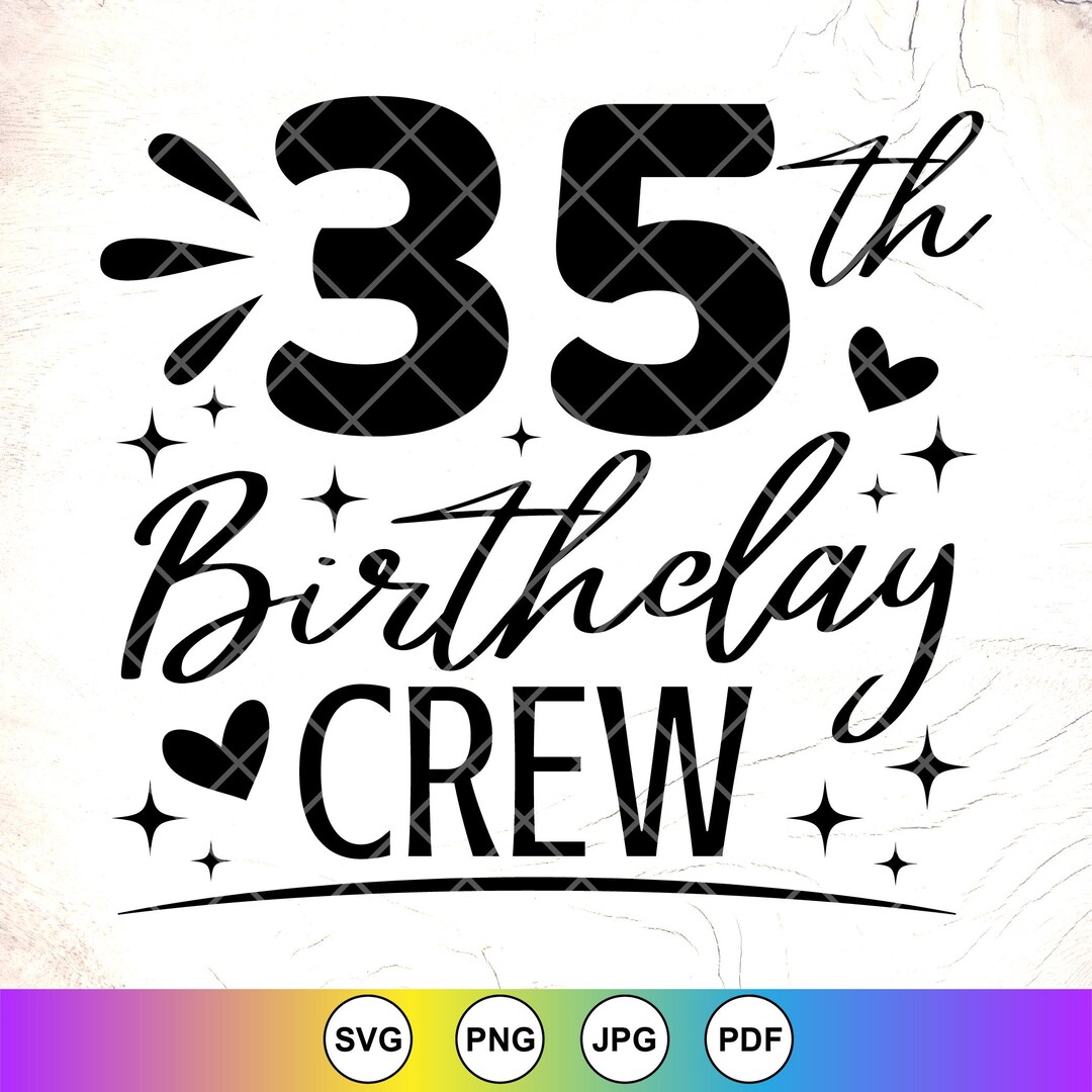 35th Birthday Crew SVG, 35th Birthday Svg, 35 Years Old Svg, Funny ...