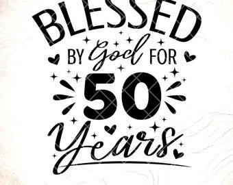 Blessed By God 50th Birthday SVG: Religious Birthday Shirt Design,Birthday gift,Cricut Cut Files,Digital Download