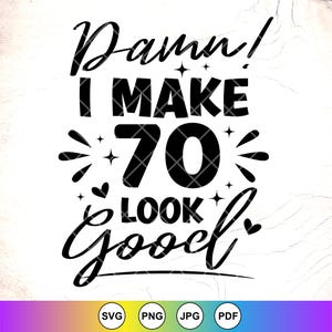 Damn I Make 70 Look Good SVG, 70e verjaardag Svg, 70 jaar oude Svg, grappig verjaardagscadeau, verjaardagskoningin svg, instant downloadbestanden voor Cricut