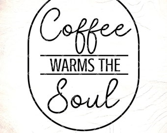 Coffee Warms The Soul SVG: Coffee Quote Clipart,Cricut Cut Files, Digital Download