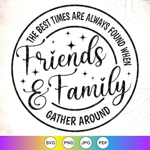 De beste tijden zijn altijd wanneer vrienden en familie svg, kamerbord svg, familiecitaat, boerderijinrichting, instant downloadbestanden voor de Cricut
