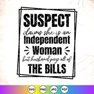Supekt Ansprüche, Sie ist eine unabhängige Frau aber Mann zahlt Rechnungen SVG, lustiges Sprichwort svg, lustige Frau Geschenk svg, Instant Download-Datei für Cricut