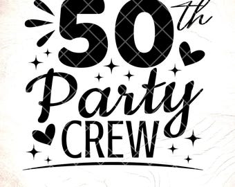 50th Party Crew SVG:50th Birthday Squad Design,Birthday gift,Cricut Cut Files, Digital Download