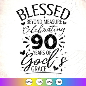 Béni au-delà de toute mesure célébrant les 90 ans de la grâce de Dieu SVG, svg anniversaire religieux, svg chemise 90e anniversaire, téléchargement immédiat pour Cricut