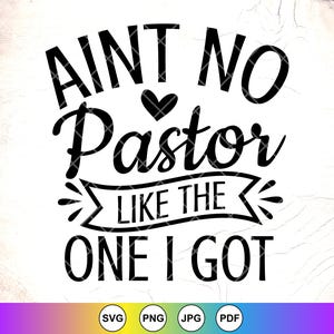 Ain&#39;t No Pastor Like The One I Got SVG PNG, Pastor Svg, Religious Svg, Funny Pastor Gift, Scripture svg, Instant Download Files for Cricut