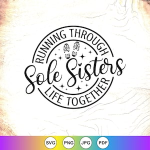 May include: Black and white graphic with the text "RUNNING THROUGH Sole Sisters LIFE TOGETHER" in a circular design. The design includes footprints and star accents, suitable for running enthusiasts.