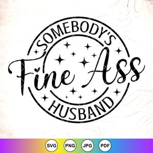 Somebody&#39;s Fine Ass Husband SVG, Funny husband Gift, Husband Shirt SVG,Funny gift for him,Hubby shirt Svg, Instant Download Files for Cricut