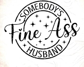 Somebody's Fine Ass Husband SVG, Funny Husband Gift (Digital Files)