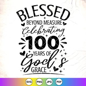 Gesegnet über Maß Feiern 100 Jahre Gottes Gnade SVG PNG, religiöser Geburtstag svg, 100.Geburtstag svg, Instant Download für Cricut