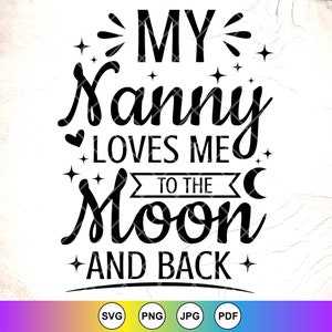 Nanny SVG, Oma SVG, Meine Nanny liebt mich zum Mond und zurück, Oma Geschenk, lustiges Kleinkind svg, Babyparty svg, sofortiger Download-Datei für Cricut
