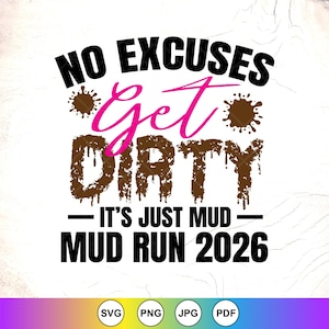 Mud Run 2026 SVG: Sin excusas, ensuciate, regalo de camisetas de Mud Girl, descarga digital