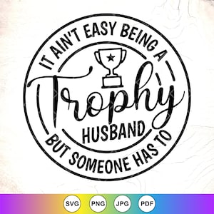 No es fácil ser un marido trofeo SVG, marido trofeo svg, regalo de marido de aniversario, marido divertido svg, archivos de descarga instantánea para Cricut