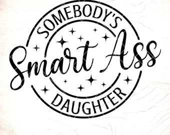 Smart Ass Daughter SVG, Funny Daughter Shirt Design (Digital Download)