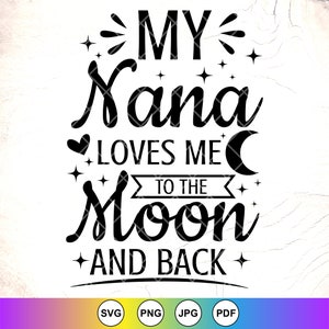 Nana SVG, Oma SVG, Meine Nana liebt mich zum Mond und zurück, Oma Geschenk, lustiges Kleinkind svg, Babyparty svg, Instant Download-Dateien für Cricut