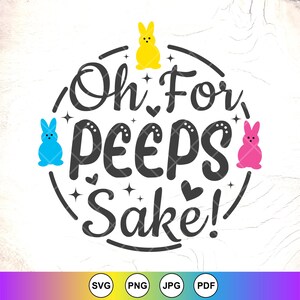 May include: A black and white graphic design with the text "Oh For Peeps Sake!" in a circle. There are three yellow, blue, and pink marshmallow peeps on the design.
