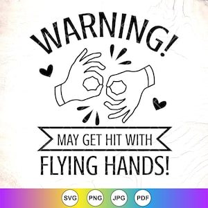 May include: Black and white graphic with the word "WARNING!" above two hands forming the OK sign. The text "MAY GET HIT WITH FLYING HANDS!" is below. Two black hearts and graphic bursts are also included.