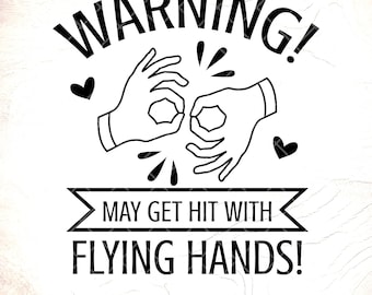 Warning May Get Hit With Flying Hands SVG Interpreter svg, Sign Language Svg, ASL Interpreter Appreciation Gift, Instant Download for Cricut
