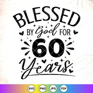 Blessed By God For 60 Years SVG, Religious Birthday svg, 60th Birthday shirt svg, 60th women gift svg, 60th svg, Instant Download for Cricut