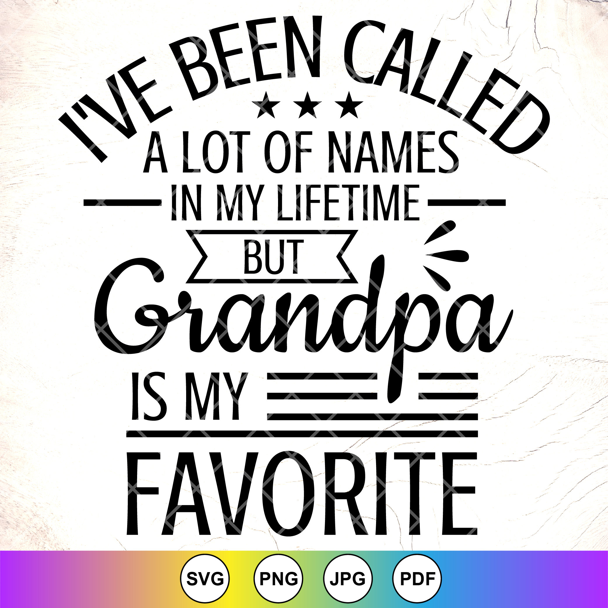I've Been Called A Lot Of Names But Grampy Is My Favorite I've Been Called A Lot Of Names But Grampy Is My Favorite