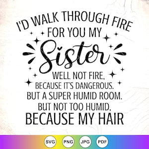 Ich würde für Sie durch Feuer gehen Schwester SVG, lustige Schwester Geschenk SVG, beste Freunde SVG, sarkastische Becher Zitate svg, Instant Download-Dateien für Cricut