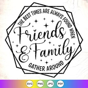 Los mejores momentos siempre se encuentran cuando amigos y familiares SVG, letrero de habitación SVG, cita familiar, decoración de granja, archivos de descarga instantánea para Cricut