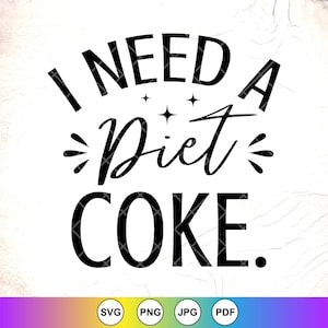 I Need a Diet Coke SVG, Funny Gift for Diet svg, Coke Lover svg, Soda Lover svg, Diet Coke Lover gift svg, Instant Download Files for Cricut