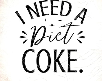 I Need a Diet Coke SVG, Funny Gift for Diet svg, Coke Lover svg, Soda Lover svg, Diet Coke Lover gift svg, Instant Download Files for Cricut