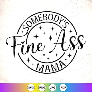 Somebody&#39;s Fine Ass Mama SVG,Funny Mama  SVG, Mothers day Gift svg, mom shirt svg, mom life svg,Mama quote,Instant Download Files for Cricut