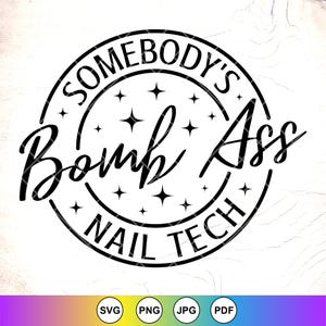 May include: Black and white graphic design with a circle and stars. The text inside the circle reads "Somebody's Bomb Ass Nail Tech".
