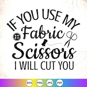 If You Use My Fabric Scissors Will Cut You SVG, grappig quiltshirt Svg, cadeau voor quilter, Love Quilting svg, Instant Download voor Cricut