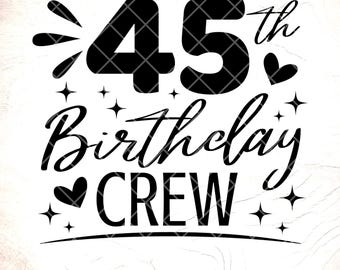 45th Birthday Crew SVG:45th Birthday Squad Design,Birthday gift,Cricut Cut Files, Digital Download