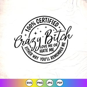 Certified Crazy Bitch SVG, Funny Sarcastic Adult Humor (Digital Download)