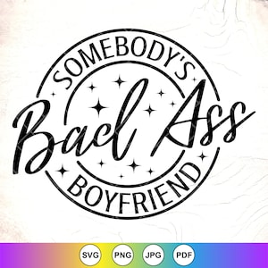 Somebody&#39;s Badass Boyfriend SVG, Bad Ass svg, Boyfriend Shirt svg, Partner svg, Funny Boyfriend gift svg, Instant Download Files for Cricut