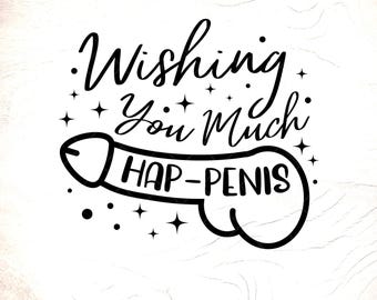 Wishing You Much Hap-Penis SVG: Bachelorette Party Sticker,Cricut Cut Files, Digital Download
