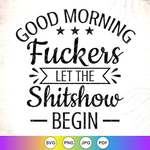 Buenos días, cabrones, que empiece el espectáculo de mierda SVG, taza divertida que dice SVG, humor para adultos, svg sarcástico, svg de sarcasmo, archivo de descarga instantánea para Cricut